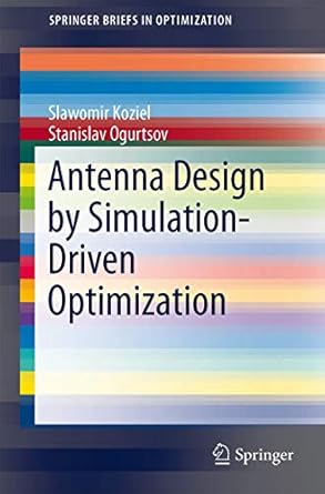 antenna design by simulation driven optimization 1st edition slawomir koziel ,stanislav ogurtsov 3319043668,