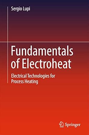 fundamentals of electroheat electrical technologies for process heating 1st edition sergio lupi 3319460145,