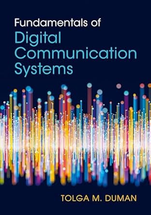 fundamentals of digital communication systems 1st edition tolga m duman 1009318098, 978-1009318099
