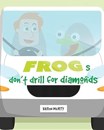 frogs dont drill for diamonds 1st edition kieron murty 1985379279, 978-1985379275