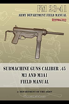 submachine guns caliber 45 m3 and m3a1 fm 23 41 1st edition department of the army 1940453119, 978-1940453118