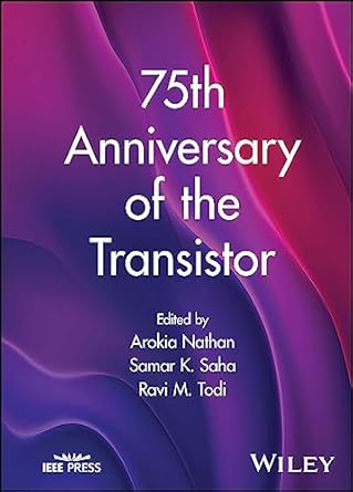 75th anniversary of the transistor 1st edition arokia nathan ,samar k saha ,ravi m todi 139420244x,