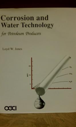 corrosion and water technology for petroleum producers 1st edition lloyd w jones 0930972090, 978-0930972097