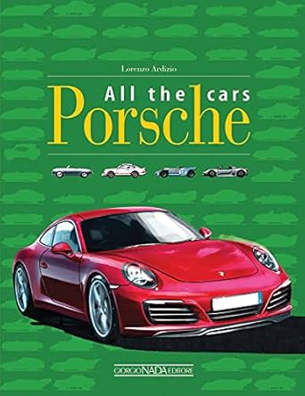 porsche all the cars 1st edition lorenzo ardizio 8879116541, 978-8879116541