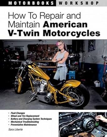 how to repair and maintain american v twin motorcycles 1st edition sara liberte 0760323542, 978-0760323540
