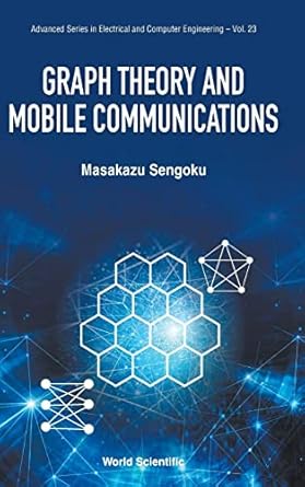 graph theory and mobile communications 1st edition masakazu sengoku 9811255296, 978-9811255298