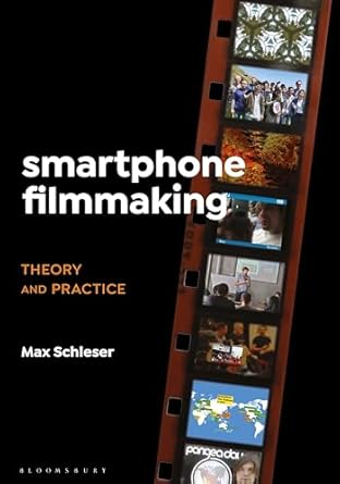 smartphone filmmaking theory and practice 1st edition max schleser 1501360337, 978-1501360336