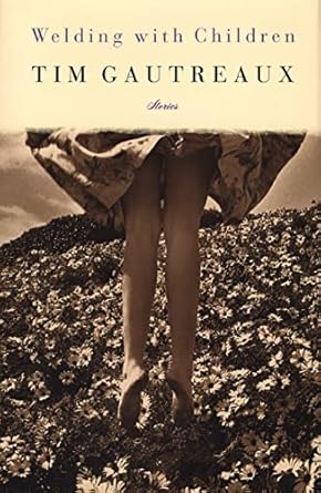 welding with children stories 1st edition tim gautreaux 031220308x, 978-0312203085