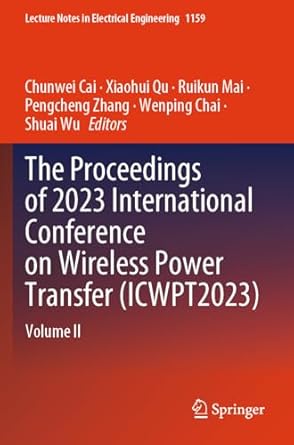the proceedings of 2023 international conference on wireless power transfer volume ii 1st edition chunwei cai
