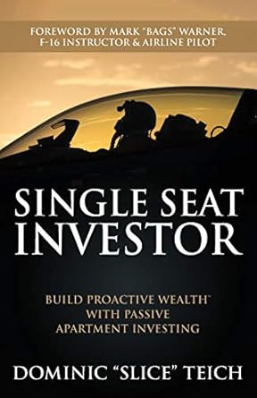 single seat investor build proactive wealth with passive apartment investing 1st edition dominic teich ,mark