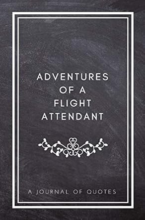 adventures of a flight attendant a journal of quotes prompted quote journal flight attendant gift for men or