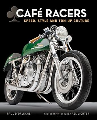 cafe racers speed style and ton up culture 1st edition michael lichter ,paul d'orleans 0760345821,