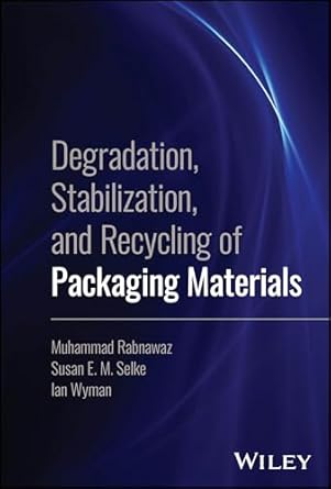 degradation stabilization and recycling of packaging materials 1st edition muhammad rabnawaz ,susan e m selke