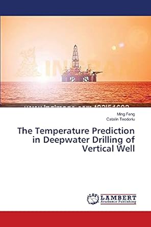 the temperature prediction in deepwater drilling of vertical well 1st edition ming feng ,catalin teodoriu