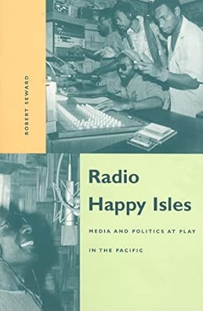 radio happy isles media and politics at play in the pacific 1st edition robert seward 0824821068,