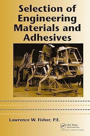 selection of engineering materials and adhesives 1st edition p e lawrence w fisher 0824740475, 978-0824740474
