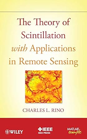 the theory of scintillation with applications in remote sensing 1st edition charles rino 047064477x,