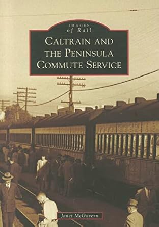 caltrain and the peninsula commute service 1st edition janet mcgovern 0738576220, 978-0738576220