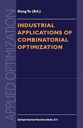 industrial applications of combinatorial optimization 1st edition gang yu 0792350731, 978-0792350736
