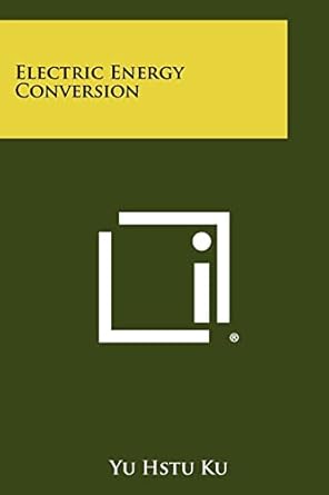 electric energy conversion 1st edition yu hstu ku 1258364948, 978-1258364946