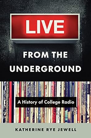 live from the underground a history of college radio 1st edition katherine rye jewell 1469677253,