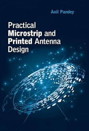 practical microstrip and printed antenna design 1st edition anil pandey 163081668x, 978-1630816681