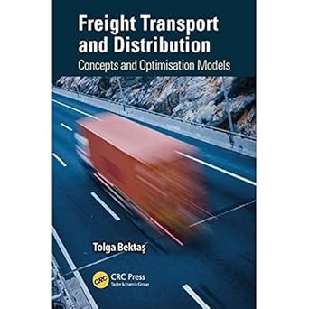 freight transport and distribution concepts and optimisation models 1st edition tolga bektas 1482258706,