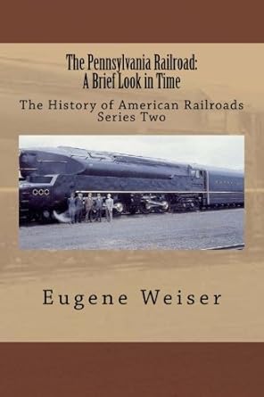 the pennsylvania railroad 1st edition eugene weiser 148197078x, 978-1481970785