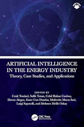 artificial intelligence in the energy industry theory case studies and applications 1st edition cenk temizel