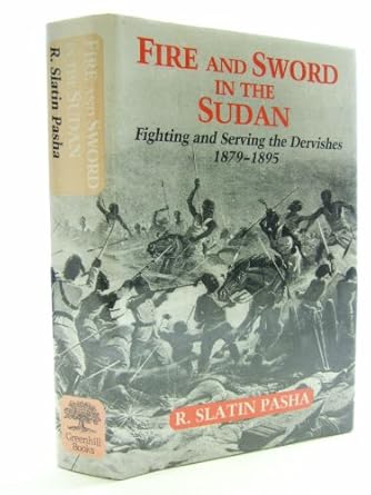 fire and sword in the sudan a personal narrative of fighting and serving the dervishes 1879 1895 1st edition