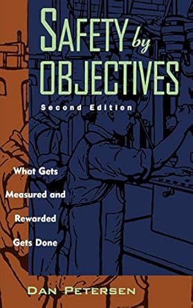safety by objectives what gets measured and rewarded gets done 1st edition daniel petersen 0471287385,