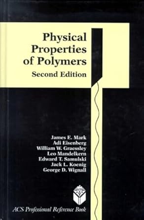 physical properties of polymers 1st edition james e mark ,adi eisenberg ,william w graessley ,leo mandelkern