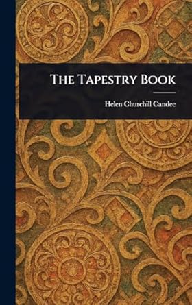 the tapestry book 1st edition helen churchill candee 102312727x, 978-1023127271