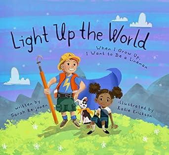 light up the world when i grow up i want to be a lineman 1st edition sarah reijonen 0988670712, 978-0988670716