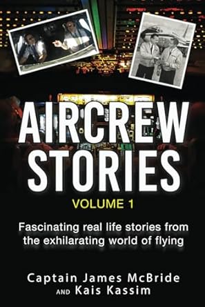 aircrew stories fascinating real life tales from the exhilarating world of flying 1st edition capt james