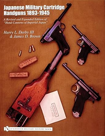japanese military cartridge handguns 1893 1945 a revised and   of hand cannons of imperial japan 1st edition