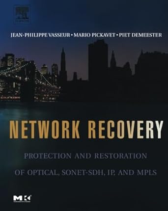 network recovery protection and restoration of optical sonet sdh ip and mpls 1st edition jean philippe