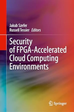 security of fpga accelerated cloud computing environments 1st edition jakub szefer ,russell tessier
