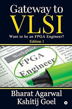 gateway to vlsi want to be an fpga engineer 1st edition kshitij goel bharat agarwal 1646508122, 978-1646508129
