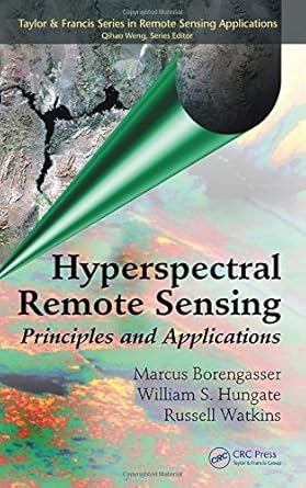 hyperspectral remote sensing principles and applications 1st edition marcus borengasser ,william s hungate