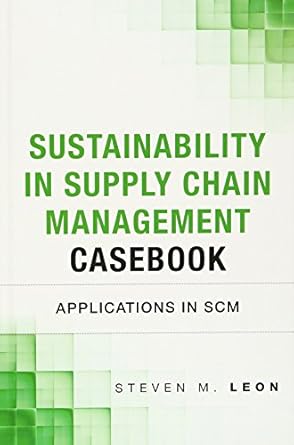 sustainability in supply chain management casebook applications in scm 1st edition steven m leon 0133367193,