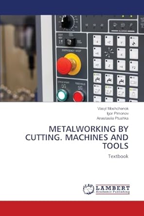 metalworking by cutting machines and tools textbook 1st edition vasyl moshchenok ,igor pimonov ,anastasiia