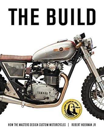 the build how the master design custom motorcycles 1st edition robert hoekman jr 1642340243, 978-1642340242