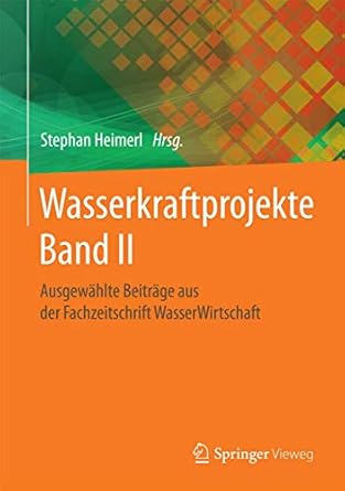 wasserkraftprojekte band ii ausgewahlte beitrage aus der fachzeitschrift wasserwirtschaft 1st edition stephan