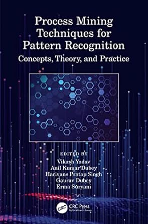 process mining techniques for pattern recognition concepts theory and practice 1st edition vikash yadav ,anil