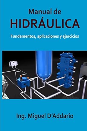 manual de hidraulica fundamentos aplicaciones y ejercicios 1st edition ing miguel d'addario 1545154953,