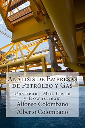 analisis de empresas de petroleo y gas upstream midstream y downstream 1st edition alfonso colombano ,alberto