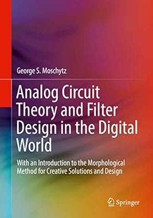 analog circuit theory and filter design in the digital world with an introduction to the morphological method