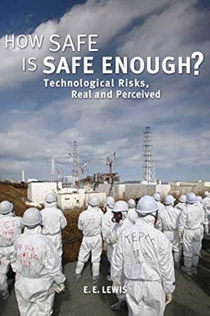 how safe is safe enough technological risks real and perceived 1st edition e e lewis 1631440012,