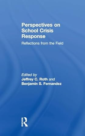 perspectives on school crisis response reflections from the field 1st edition jeffrey c roth ,benjamin s